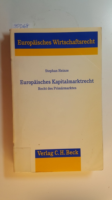 Heinze, Stephan  Europäisches Kapitalmarktrecht : Recht des Primärmarktes 