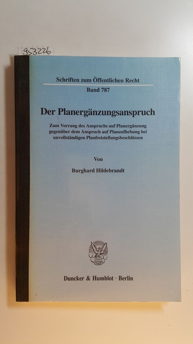 Hildebrandt, Burghard  Der Planergänzungsanspruch : zum Vorrang des Anspruchs auf Planergänzung gegenüber dem Anspruch auf Planaufhebung bei unvollständigen Planfeststellungsbeschlüssen 