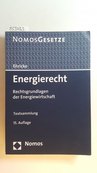 Ehricke, Ulrich  Energierecht : Rechtsgrundlagen der Energiewirtschaft ; (Textsammlung) 