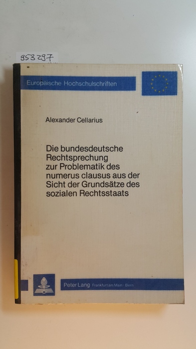 Cellarius, Alexander  Die bundesdeutsche Rechtsprechung zur Problematik des Numerus clausus aus der Sicht der Grundsätze des sozialen Rechtsstaats 