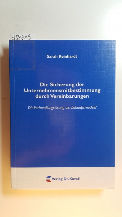 Reinhardt, Sarah  Die Sicherung der Unternehmensmitbestimmung durch Vereinbarungen : die Verhandlungslösung als Zukunftsmodell? 