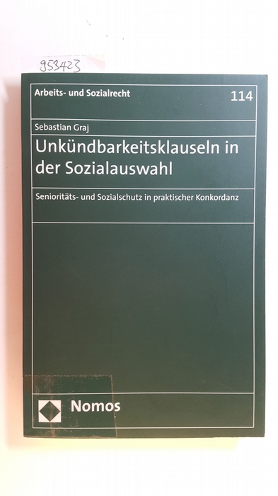 Graj, Sebastian  Unkündbarkeitsklauseln in der Sozialauswahl : Senioritäts- und Sozialschutz in praktischer Konkordanz 