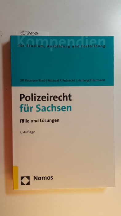 Petersen-Thrö, Ulf ; Robrecht, Michael P. ; Elzermann, Hartwig  Polizeirecht für Sachsen : Fälle und Lösungen 