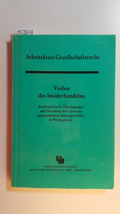 Hueck, Götz [Mitarb.]  Verbot des Insiderhandelns : rechtspolitische Überlegungen und Vorschlag eines Gesetzes gegen unlautere Börsengeschäfte in Wertpapieren 