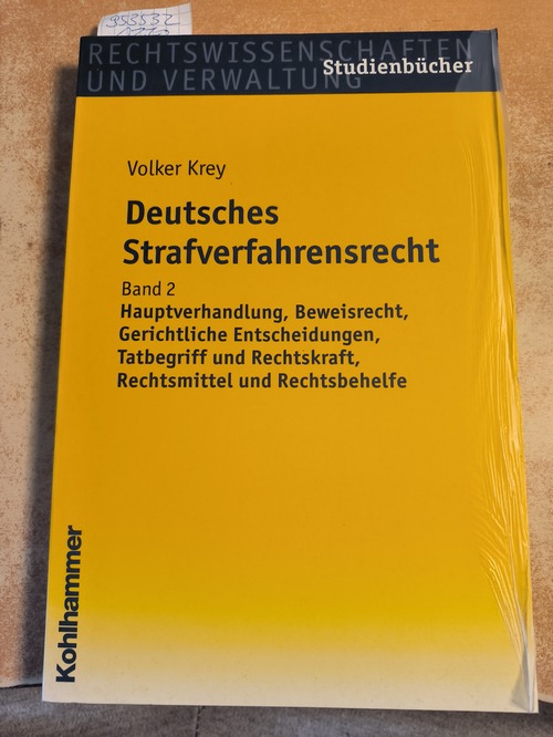 Krey, Volker  Deutsches Strafverfahrensrecht - Band., 2: Hauptverhandlung, Beweisrecht, gerichtliche Entscheidungen, Tatbegriff, Rechtskraft, Rechtsmittel und Rechtsbehelfe 