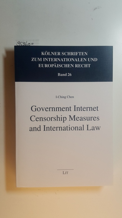 Chen, I-Ching [Verfasser]  Government internet censorship measures and international law 