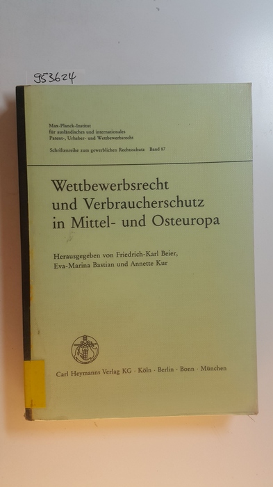 Beier, Friedrich-Karl [Hrsg.]  Wettbewerbsrecht und Verbraucherschutz in Mittel- und Osteuropa :  5.Ringberg-Symposium des Max-Planck-Instituts für ausländisches und internationales Patent-, Urheber- und Wettbewerbsrecht. 11.-15.März 1991. Schloss Ringberg, Tegernsee 