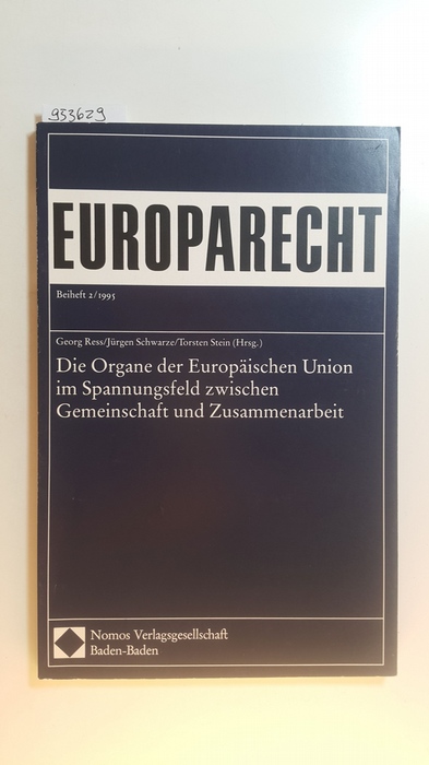 Ress, Georg [Hrsg.]  Europarecht : Beiheft ; 1995,2  Die  Organe der Europäischen Union im Spannungsfeld zwischen Gemeinschaft und Zusammenarbeit : (aus Anlass des 70. Geburtstages von Hans-Joachim Glaesner veranstaltete das Europa-Institut der Universität des Saarlandes am F reitag, dem 10. Juni 1994, ein Wissenschaftliches Kolloquium über die Organe der Europäischen Union im Spannungsfeld zwischen Gemeinschaft und Zusammenarbeit) 