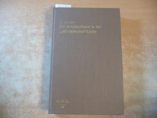 Schebler, Alois  Die Reordinationen in der -altkatholischen- Kirche unter besonderer Berücksichtigung der Anschauungen Rudolph Sohms 