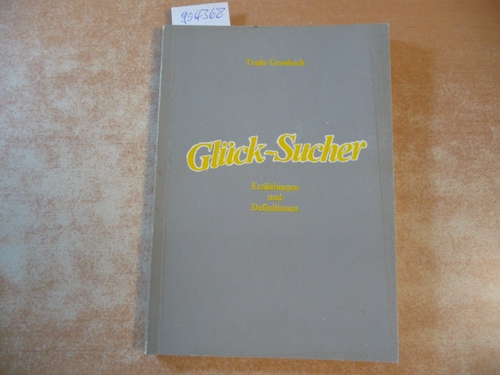 Trude Gronbach  Glück-Sucher - Erzählungen und Definitionen 