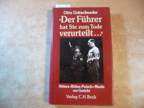 Gritschneder, Otto  -Der Führer hat Sie zum Tode verurteilt ...- : Hitlers -Röhm-Putsch- -Morde vor Gericht 