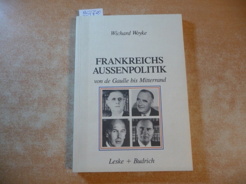 Woyke, Wichard  Frankreichs Außenpolitik von de Gaulle bis Mitterrand 