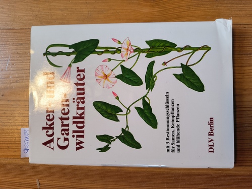 Cremer, Jürgen, u.a. und Ernst Halwaß (Tafeln)  Acker- und Gartenwildkräuter. Ein Bestimmungsbuch 