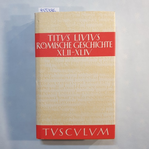 Hillen, Hans Jürgen [Hrsg.]  Sammlung Tusculum - Livius, Titus: Römische Geschichte: lateinisch und deutsch, Buch XLII-XLIV 