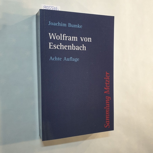 Bumke, Joachim  Wolfram von Eschenbach / 8., völlig neu bearb. Aufl. 