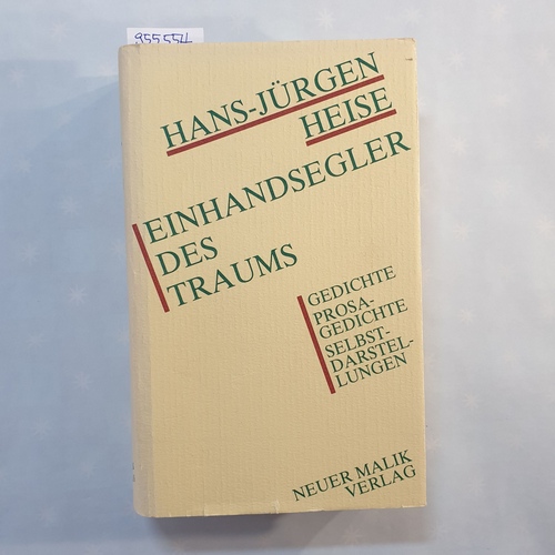 Heise, Hans-Jürgen  Einhandsegler des Traums : Gedichte, Prosagedichte, Selbstdarstellungen 