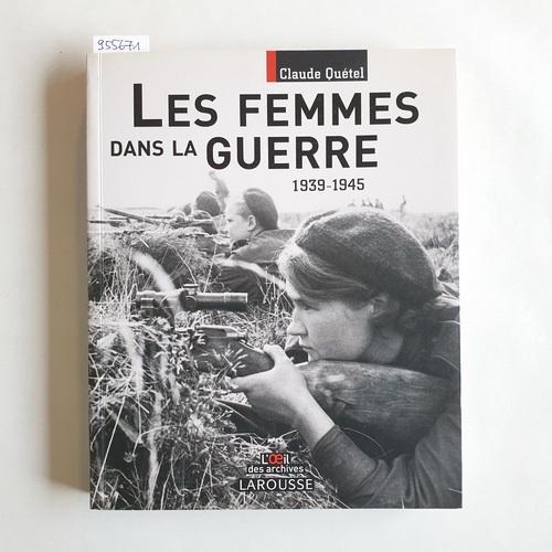 Claude Quétel  Les femmes dans la guerre 1939-1945 