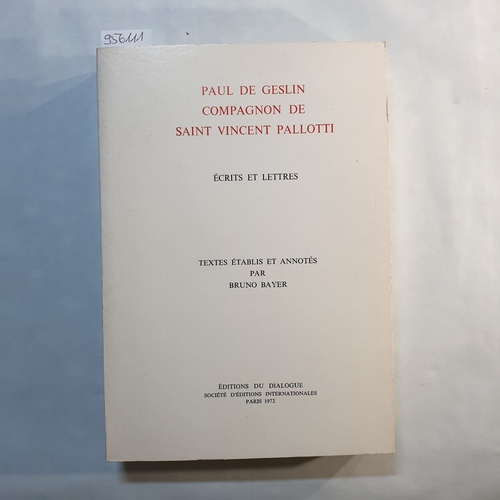 Bayer, Bruno (ed.)  Paul de Geslin Compagnon de Saint Vincent Pallotti, Ecrits et lettres, Textes établis et annotés par Bruno Bayer 