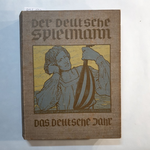 Weber, Ernst (Hrsg.)  Der deutsche Spielmann. Eine Auswahl aus dem Schatz deutscher Dichtung für Jugend und Volk: Das deutsche Jahr. Frühling, Sommer, Herbst und Winter. 