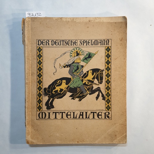 Weber, Ernst (Hrsg.)  Der deutsche Spielmann, Band 24: Mittelalter. Wie unsere Ahnen sich das Bürgerrecht erstritten haben. Von der Blütezeit des Rittertums bis zum Sieg der Städte 