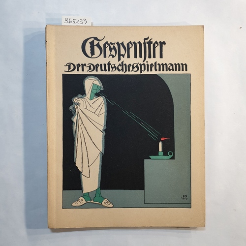 Weber, Ernst (Hrsg.)  Der deutsche Spielmann, Band 27: Gespenster. Was vom Glauben unserer Urahnen noch heute hierzulande spukt und was daraus geworden ist 