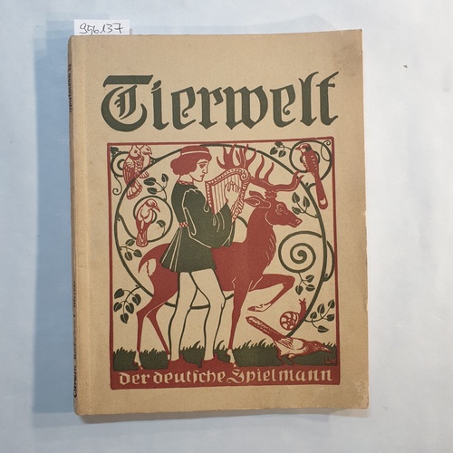 Weber, Ernst (Hrsg.)  Der deutsche Spielmann, Band 35: Tierwelt. Springendes und Singendes Leben in Deutschen Landen, von Dichtern geschaut und erlauscht. 