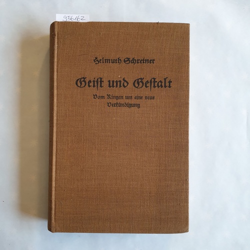 Schreiner, Helmuth  Geist und Gestalt : Vom Ringen um e. neue Verkündigung 