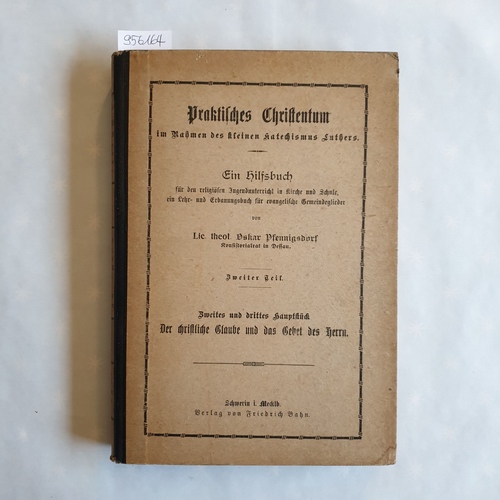 Pfennigsdorf, Oskar  Praktisches Christentum im Rahmen des kleinen Katechismus Luthers. Zweiter Teil: Zweites und drittes Hauptstück. Der christliche Glaube und das Gebet des Herrn 