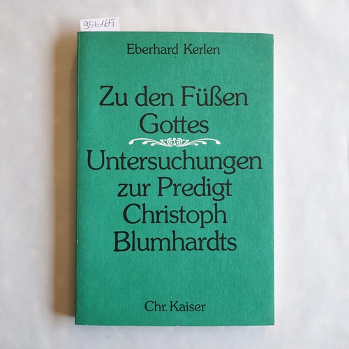 Kerlen, Eberhard   Zu den Füssen Gottes: Untersuchungen zur Predigt Christoph Blumhardts 