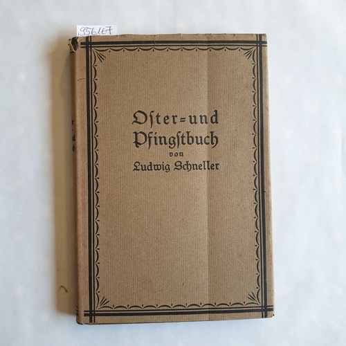 Schneller, Ludwig  Oster- und Pfingstbuch : Früher teilweise u. d. T.: "Apostelfahrten" erschienen ; Wanderungen durchs heilige Land zur Osten- u. Pfingstzeit 