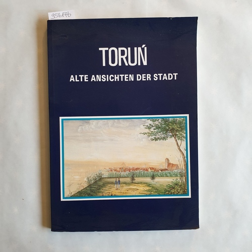 Mierzejewska, Aleksandra  Toru? : alte Ansichten der Stadt ; eine Ausstellung des Bezirksmuseums Toru? ; Städtisches Museum Göttingen, 26. Juli - 22. August 1993 ; 