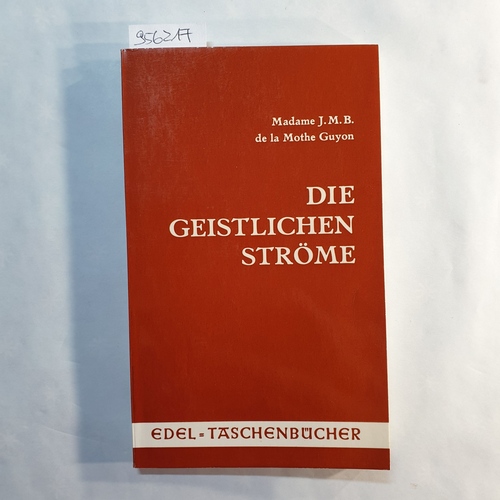 Guyon, Jeanne Marie Bouvier de la Motte (Verfasser)  Die geistlichen Ströme: Die Heimkehr der Menschen zu Gott 