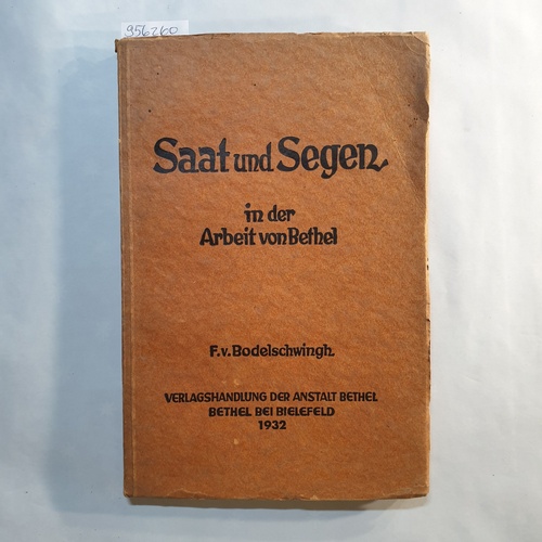 Bodelschwingh, F.v.  Saat und Segen in der Arbeit in Bethel. Ein Rückblick auf die Zeit seit dem Tode des Anstaltsvaters. 