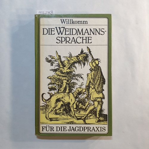 Willkomm, Hans-Dieter  Die Weidmannssprache : Begriffe, Wendungen und Bedeutungswandel des weidmännischen Sprachgutes 