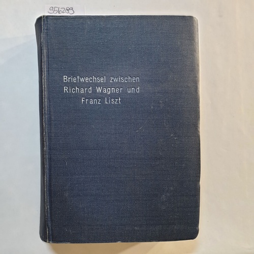 Kloss, Erich (Hrsg.)  Briefwechsel zwischen Wagner und Liszt. 2 Teile in einem Band., Dritte Auflage in volkstümlicher Gestalt 