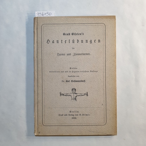 Eiselen, E  Hantelübungen für Turner und Zimmerturner. Dritte verbesserte und mit 32 Figuren versehene Auflage bearbeitet von Dr. K. Wassmannsdorff. 