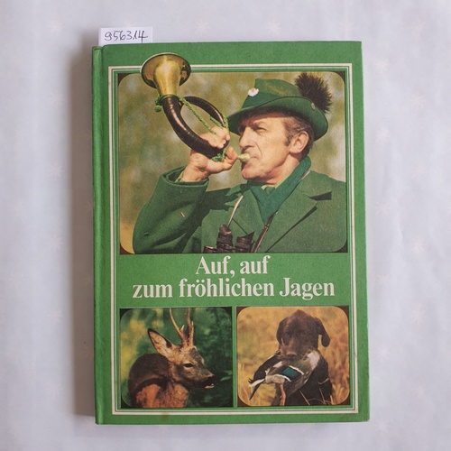 Kutzner, Konrad  [Hrsg]  Auf, auf zum fröhlichen Jagen : Alte und neue Jägerlieder Jagdzeichnungen Wissenswertes über die Jagd 