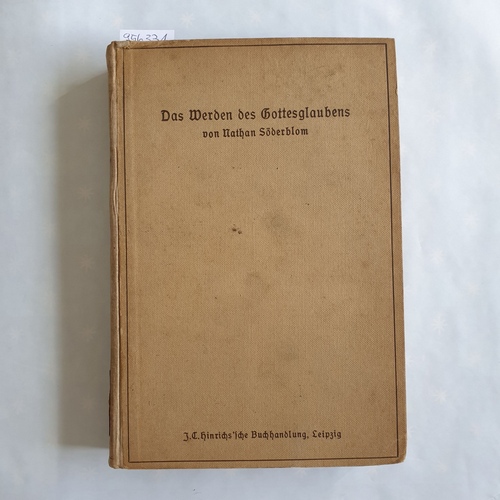 Söderblom, Nathan ; Stübe, Rudolf [Hrsg.]  Das Werden des Gottesglaubens : Untersuchungen über d. Anfänge d. Religion 