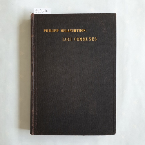 Melanchthon, Philipp.  Die Loci communes Philipp Melanchthons in ihrer Urgestalt 