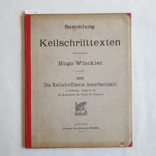 Winckler, Hugo   Sammlung von Keilschrifttexten: Die Keilschrifttexte Assurbanipals. 2. Lieferung. Bogen 6 - 10: Die bruchstücke des Textes von Prisma B. 