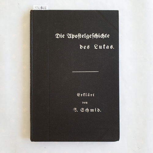 Schmid, Samuel_  Praktische Bibelerklärung: Teil 3., Das Neue Testament / Band 4., Die Apostelgeschichte des Lukas 