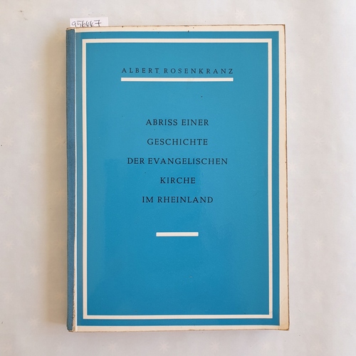 Rosenkranz, Albert   Abriss einer Geschichte der Evangelischen Kirche im Rheinland - SONDERDRUCK AUS DAS EVANGELISCHE RHEINLAND, BAND 2. - 