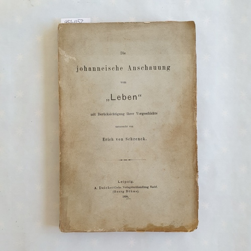 Schrenck, Erich von.  Die johanneische Anschauung vom "Leben" mit Berücks. ihrer Vorgeschichte 