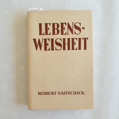 Saitschik, Robert.  Lebensweisheit 