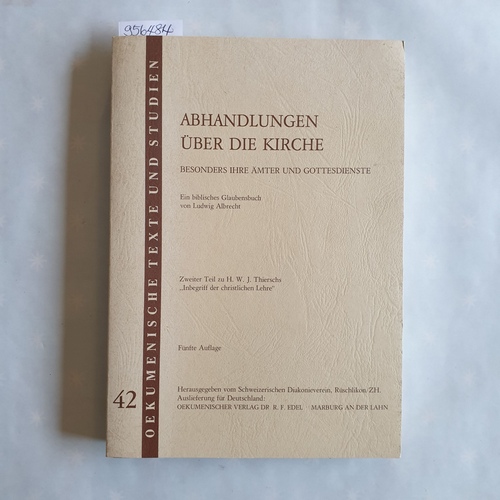 Albrecht, Ludwig  Abhandlungen über die Kirche. Besonders ihre Ämter und Gottesdienste. Ein biblisches Glaubensbuch. Oekumenische Texte und Studien, Band 42. Zweiter Teil zu W. H. Thierschs ..Inbegriff der christlichen Lehre 