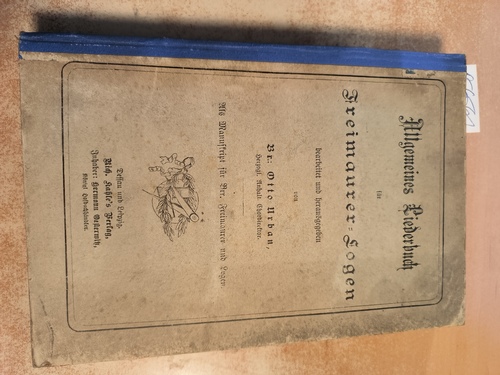 Otto Urban  Allgemeines Liederbuch für Freimaurer-Logen / bearb. und (Hrsg.) von Otto Urban. Als Ms. für Brr. Freimaurer und Logen, 