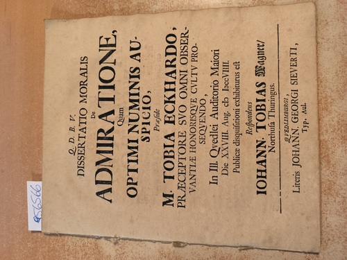 M. Tobias Eckhardvs  Dissertatio Moralis De Admiratione, Quam Optimi Numinis Auspicio 