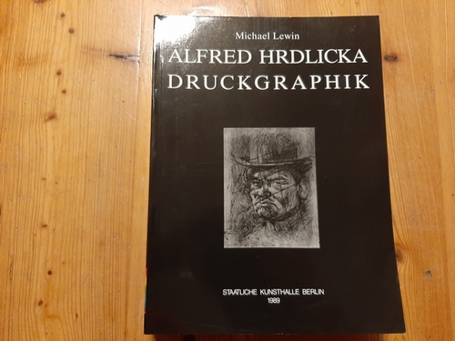 Lewin, Michael  Alfred Hrdlicka : Druckgraphik. Teill: 1. 1947-1973 + Teil: 2. 1973 - 1989 in einem Buch 