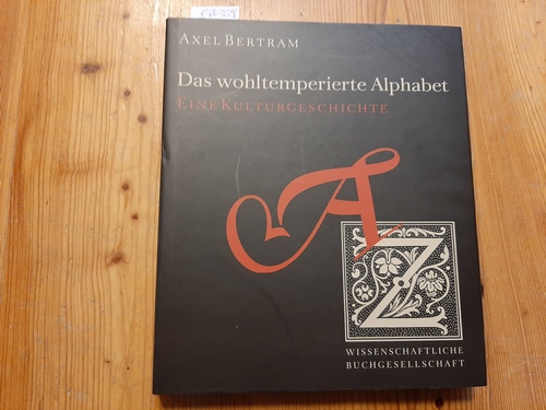 Bertram, Axel  Das wohltemperierte Alphabet: eine Kulturgeschichte 