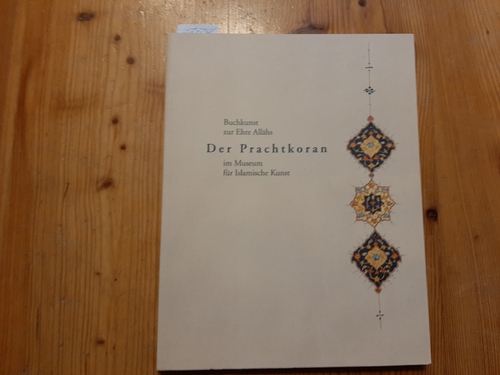 Déroche, François  Der Prachtkoran im Museum für Islamische Kunst : Buchkunst zur Ehre AllÄ?hs 
